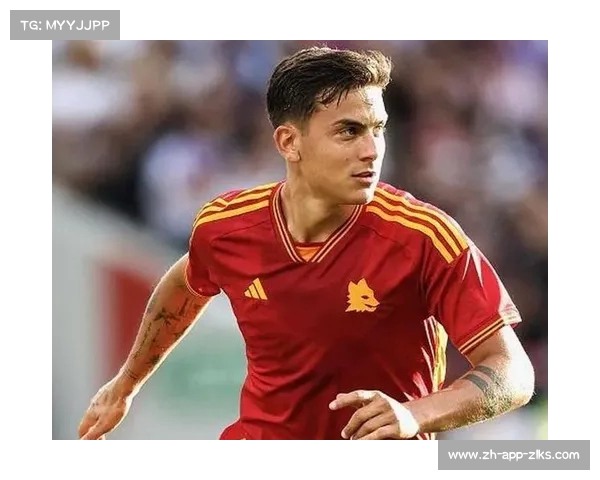 迪巴拉表达留队意愿 罗马尚未启动续约谈判